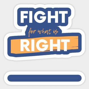 Fight for what's right Sticker